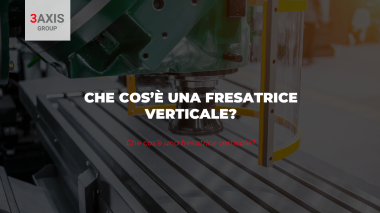Che cos’è una fresatrice verticale